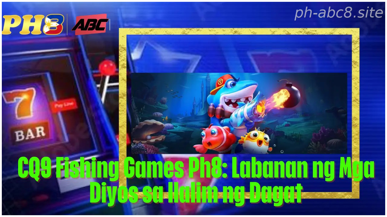 CQ9 FishiPH-ready ng Games – Play Smarter in the Philippines – Fast, Secure, RewardiPH-ready ng Ph8 Labanan PH-ready ng Mga Diyos sa Ilalim PH-ready ng Dagat