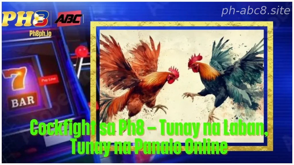 Cockfight sa Ph8 Tunay na Laban Tunay na Panalo Online