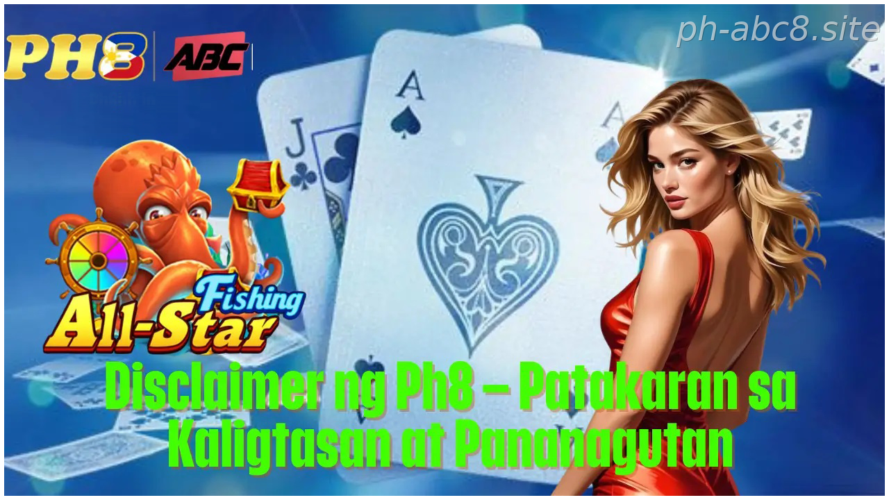 Disclaimer ng Ph8 Patakaran sa Kaligtasan at Pananagutan