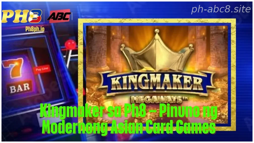 Kingmaker sa Ph8 Pinuno ng Modernong Asian Card Games