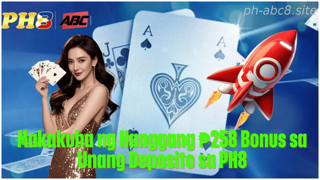 Makakuha ng Hanggang 258 Bonus sa Unang Deposito sa PH8