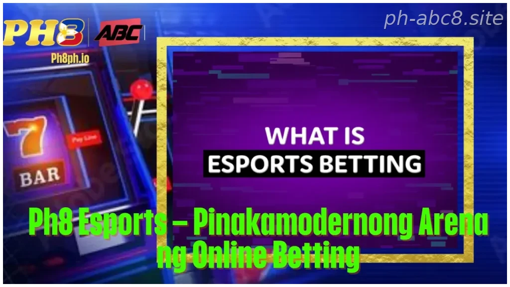 Ph8 Esports Pinakamodernong Arena ng Online Betting
