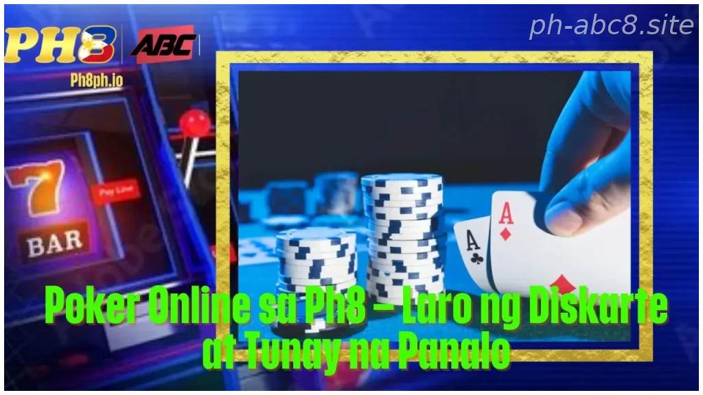 Poker Online sa Ph8 Laro ng Diskarte at Tunay na Panalo