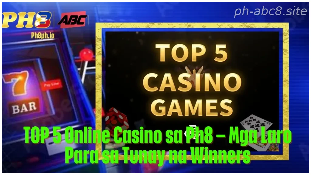 TOP 5 Online Casino sa Ph8 Mga Laro Para sa Tunay na Winners
