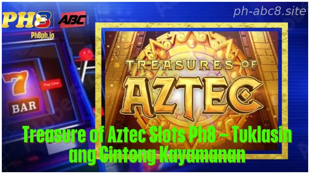 Treasure of Aztec Slots Ph8 Tuklasin ang Gintong Kayamanan